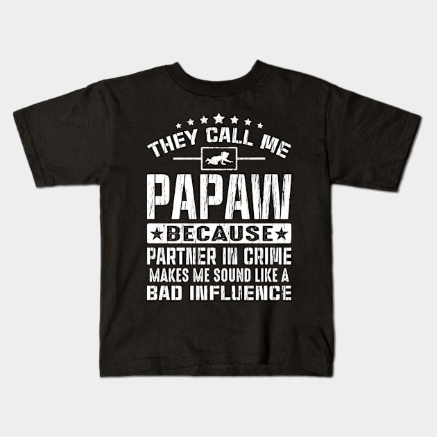 They call me Papaw because partner in crime makes me sound like a bad influence Kids T-Shirt by eyelashget